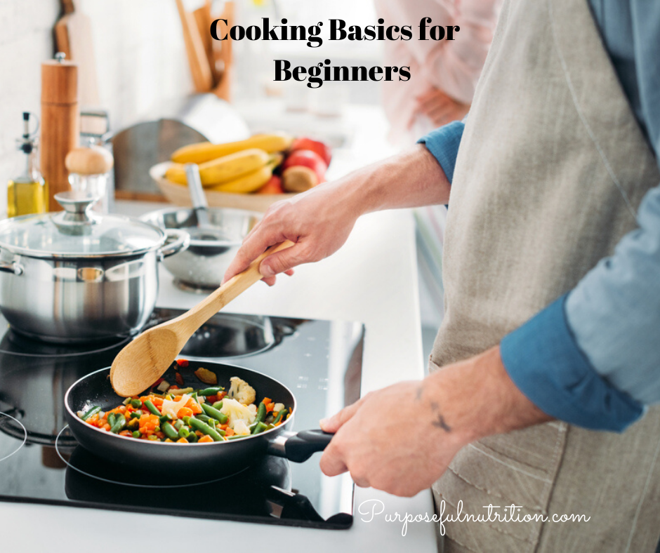 Cooking Basics for Beginners - Purposeful Nutrition: Healing With Food.